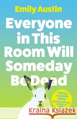 Everyone in This Room Will Someday Be Dead Emily Austin 9781838953751 Atlantic Books - książka