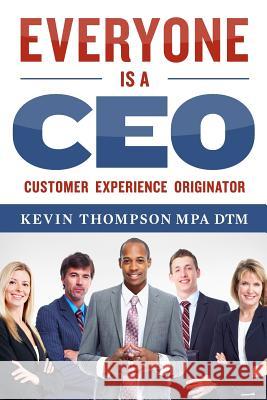 Everyone Is A CEO: Customer Experience Originator Thompson Mpa, Kevin J. 9780996262705 Inspired Communications LLC - książka