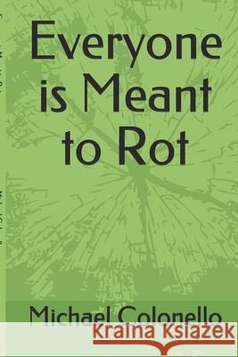 Everyone is Meant to Rot Michael Anthony Raphael Colonello   9798584494087 Independently Published - książka