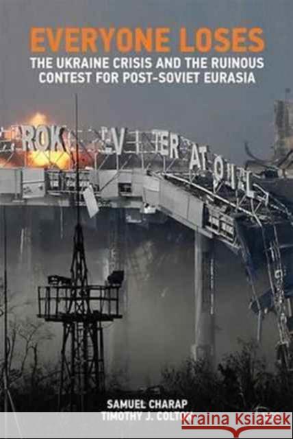 Everyone Loses: The Ukraine Crisis and the Ruinous Contest for Post-Soviet Eurasia Charap Samuel Colton Timothy J. 9781138633087 Routledge - książka