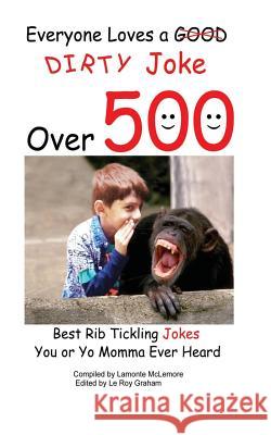 Everyone loves a good dirty joke over 500 best rib tickling jokes McLemore, LaMonte 9781522791539 Createspace Independent Publishing Platform - książka