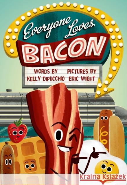 Everyone Loves Bacon Kelly DiPucchio Eric Wight Eric Wight 9780374300524 Farrar Straus Giroux - książka