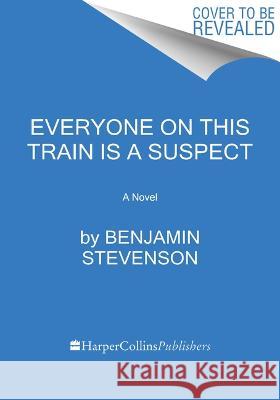 Everyone on This Train Is a Suspect Benjamin Stevenson 9780063279070 Mariner Books - książka