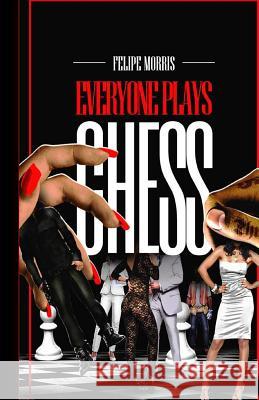 Everyone Plays Chess: Veni MR Felipe Morris 9781506002545 Createspace - książka