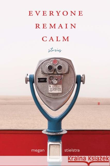 Everyone Remain Calm: Stories Megan Stielstra 9780810143944 Northwestern University Press - książka