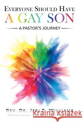 Everyone Should Have a Gay Son: A Pastor's Journey Jeri E. Williams Rose Delone Patricia Pitzer 9781665701945 Archway Publishing - książka