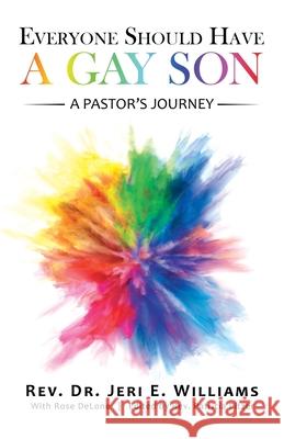 Everyone Should Have a Gay Son: A Pastor's Journey Jeri E. Williams Rose Delone Patricia Pitzer 9781665701952 Archway Publishing - książka