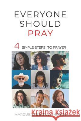 Everyone Should Pray: 4 Simple Steps to Prayer Marguerite Bryant-Smith 9781792891151 Independently Published - książka
