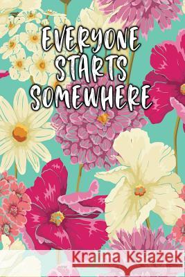 Everyone Starts Somewhere: Keto Diet Diary Jill Journal 9781090347442 Independently Published - książka