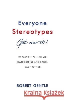 Everyone Stereotypes. Get Over It! Robert Gentle 9780796199027 Scholarship Kids - książka