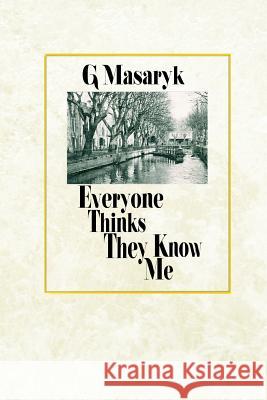 Everyone Thinks They Know Me G. Masaryk 9781515000860 Createspace - książka