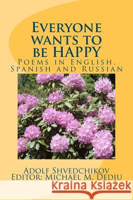 Everyone wants to be HAPPY: Poems in English, Spanish and Russian Shvedchikov, Adolf 9781477559079 Createspace - książka