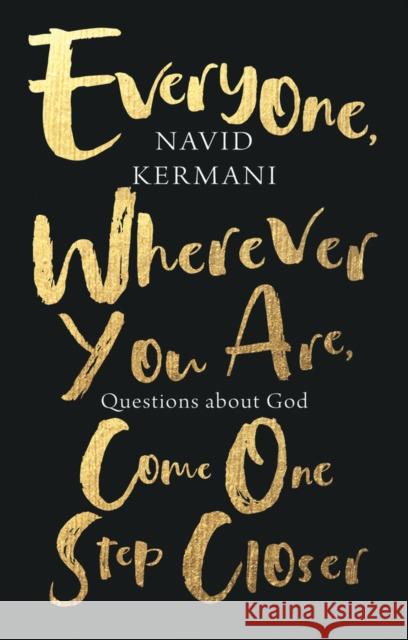 Everyone, Wherever You Are, Come One Step Closer: Questions about God Navid Kermani 9781509556274 John Wiley and Sons Ltd - książka