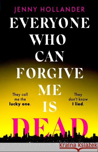 Everyone Who Can Forgive Me is Dead: A thrilling, suspenseful and gripping psychological thriller with a jaw-dropping twist Jenny Hollander 9781408719572 Little, Brown Book Group - książka
