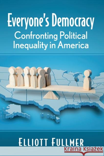 Everyone's Democracy: Confronting Political Inequality in America Fullmer, Elliott 9781476688572 McFarland & Company - książka