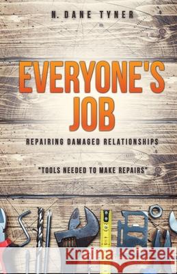 Everyone's Job - Repairing Damaged Relationships N Dane Tyner 9781662806476 Xulon Press - książka