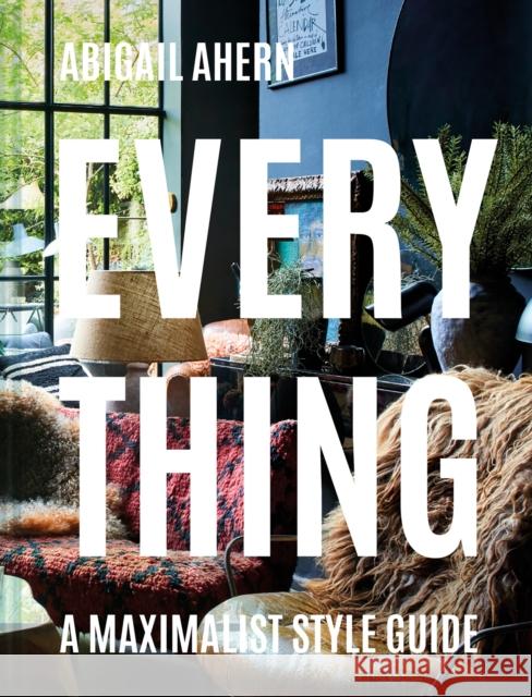 Everything: A Maximalist Style Guide Abigail Ahern 9781911641117 HarperCollins Publishers - książka