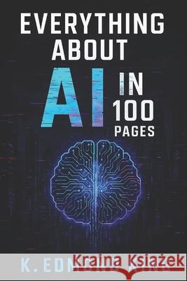 Everything About AI In 100 Pages Edmond King 9798306155524 Independently Published - książka