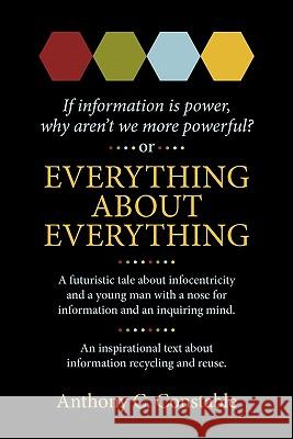 Everything About Everything: If Information Is Power, Why Aren't We More Powerful? Constable, Anthony C. 9780983708803 Avenue Design, Incorporated - książka