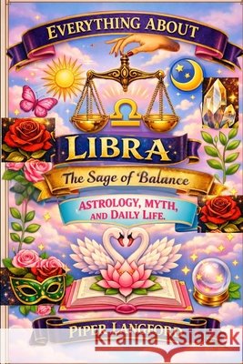 Everything About Libra: The Sage of Balance - Astrology, Myth, and Daily Life Langford, Piper 9798258606945 Independently Published - książka