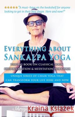 Everything about Sankalpa Yoga - The Big Book on Classical Yoga, Deep Relaxation & Meditation for Chair: Unique series of chair yoga that can transfor Shreyananda Natha Mattias Langstrom 9789198915419 Bhagwan - książka