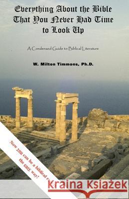 Everything about the Bible That You Never Had Time to Look Up W. Milton Timmons 9781401068998 Xlibris Corporation - książka