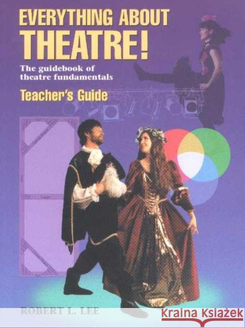 Everything about Theatre!: The Guidebook of Theatre Fundamentals Lee, Robert L. 9781566080330 Meriwether Publishing - książka