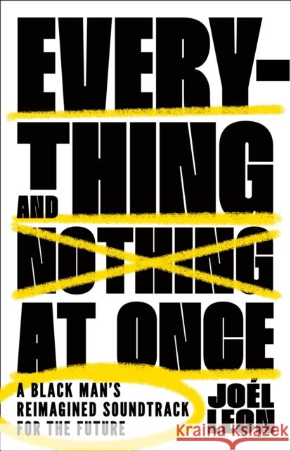 Everything and Nothing at Once: A Black Man's Reimagined Soundtrack for the Future Jo?l Leon 9781250887108 Henry Holt & Company - książka