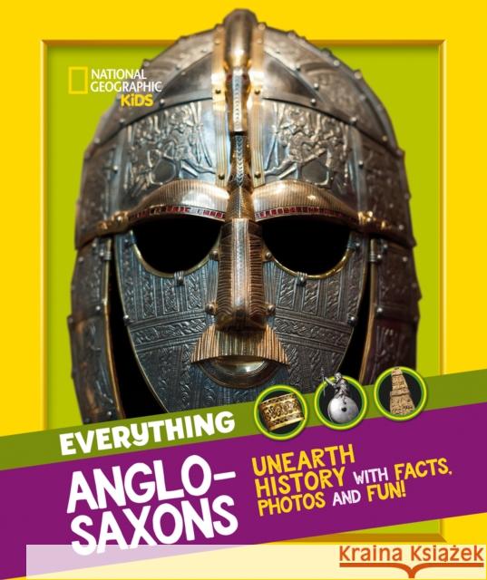 Everything: Anglo-Saxons: Unearth History with Facts, Photos and Fun! National Geographic Kids 9780008444754 HarperCollins Publishers - książka