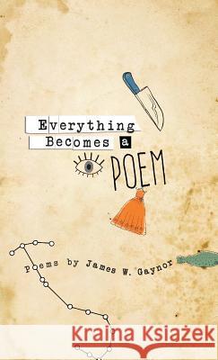 Everything Becomes a Poem James Gaynor 9780997842814 Nemeton Press - książka