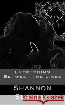 Everything Between the Lines Shannon Slatter 9781976455612 Createspace Independent Publishing Platform - książka