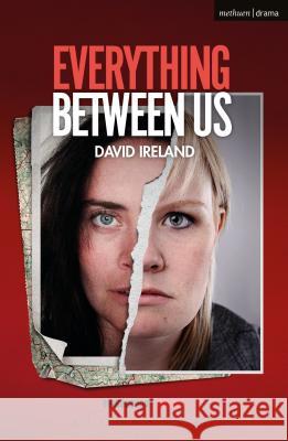 Everything Between Us David Ireland 9781350047938 Bloomsbury Methuen Drama - książka