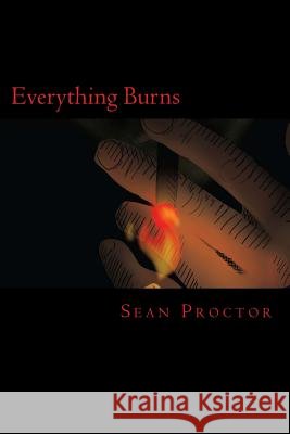 Everything Burns Sean A. Proctor 9781500701574 Createspace - książka