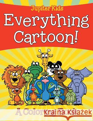 Everything Cartoon! (A Coloring Book) Jupiter Kids 9781682601914 Jupiter Kids - książka