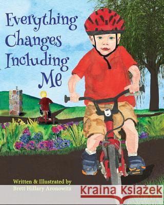 Everything Changes Including Me Brett Hillary Aronowitz 9781523271900 Createspace Independent Publishing Platform - książka