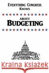 Everything Congress Knows About Budgeting Ostipow, Steve 9781495235931 Createspace