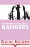 Everything Cool About Bankers Books, M. T. 9781502558237 Createspace