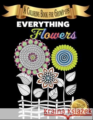 Everything Flowers: A Coloring Book for Grown-ups Lasting Happiness 9781989842348 Lasting Happiness - książka