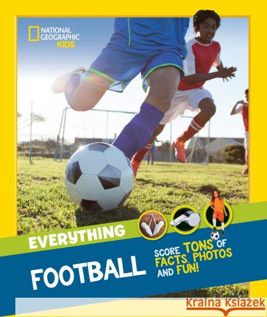 Everything: Football: Score Tons of Facts, Photos and Fun! National Geographic Kids 9780008541552 HarperCollins Publishers - książka