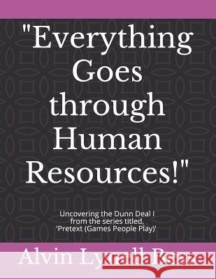 Everything Goes Through Human Resources!: Uncovering the Dunn Deal I Alvin Lynell Bess 9781727871753 Createspace Independent Publishing Platform - książka