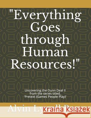 Everything Goes through Human Resources!: Uncovering the Dunn Deal II Bess, Alvin Lynell 9781729663028 Createspace Independent Publishing Platform - książka