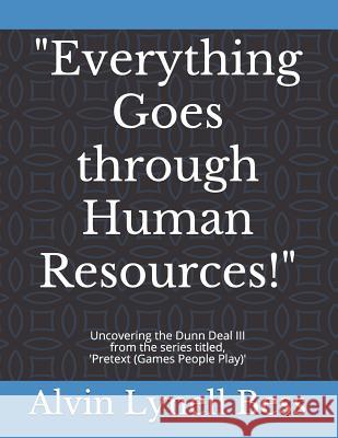 Everything Goes through Human Resources!: Uncovering the Dunn Deal III Bess, Alvin Lynell 9781729663066 Createspace Independent Publishing Platform - książka