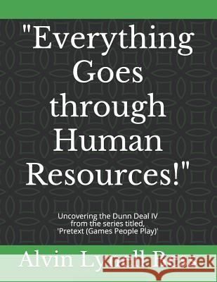 Everything Goes through Human Resources!: Uncovering the Dunn Deal IV Bess, Alvin Lynell 9781729663271 Createspace Independent Publishing Platform - książka