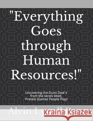 Everything Goes through Human Resources!: Uncovering the Dunn Deal V Bess, Alvin Lynell 9781729663295 Createspace Independent Publishing Platform - książka