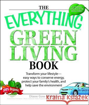 Everything Green Living Book: Easy Ways to Conserve Energy, Protect Your Family's Health, and Help Save the Environment Diane Gow-McDilda 9781598694253 Adams Media Corporation - książka