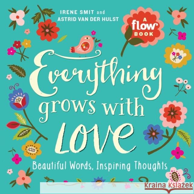 Everything Grows with Love: Beautiful Words, Inspiring Thoughts Irene Smit Astrid Va Flow Magazine 9781523501144 Workman Publishing - książka