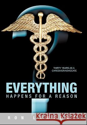 Everything Happens for a Reason: Thirty Years as a Caregiver/Advocate Lampert, Ron 9781456713805 Authorhouse - książka