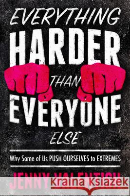 Everything Harder Than Everyone Else: Why Some of Us Push Ourselves to Extremes Valentish, Jenny 9781954641006 Apollo Publishers - książka