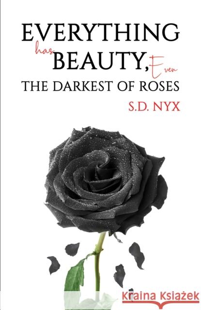 Everything Has Beauty, Even the Darkest of Roses S.D. Nyx 9781035841233 Austin Macauley Publishers - książka