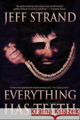 Everything Has Teeth Jeff Strand 9781986484664 Createspace Independent Publishing Platform - książka